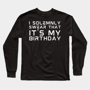 I Solemnly Swear It's My birthday Long Sleeve T-Shirt